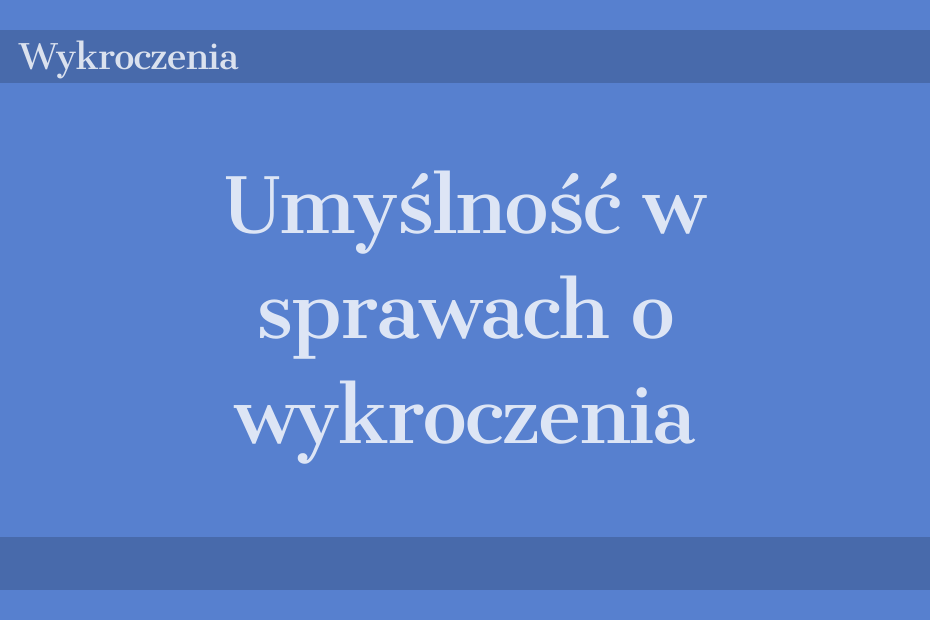 Umyślność w sprawach o wykroczenia