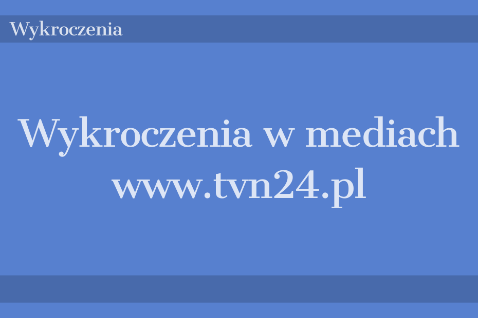 Wykroczenia w mediach - www.tvn24.pl
