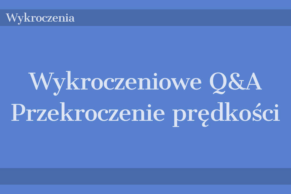 Wykroczeniowe Q&A Przekroczenie prędkości