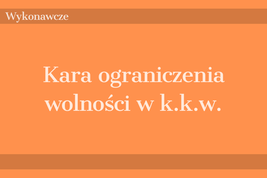 Kara ograniczenia wolności w k.k.w.